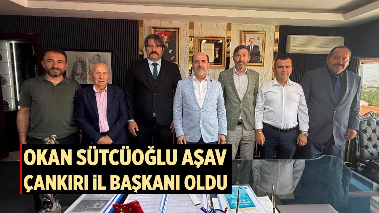 Okan Sütcüoğlu AŞAV Çankırı il başkanı oldu