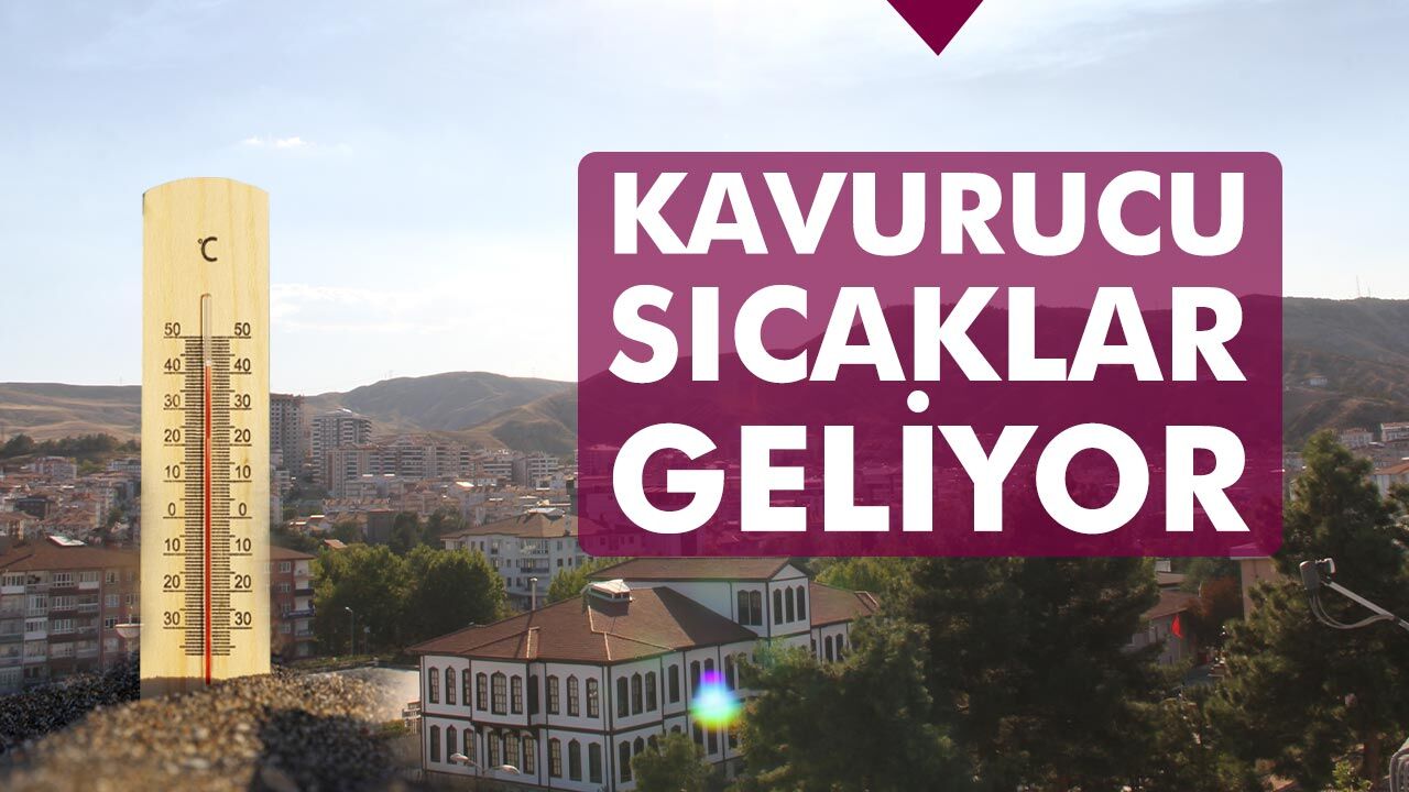 Çankırı’ya kavurucu sıcaklar geliyor