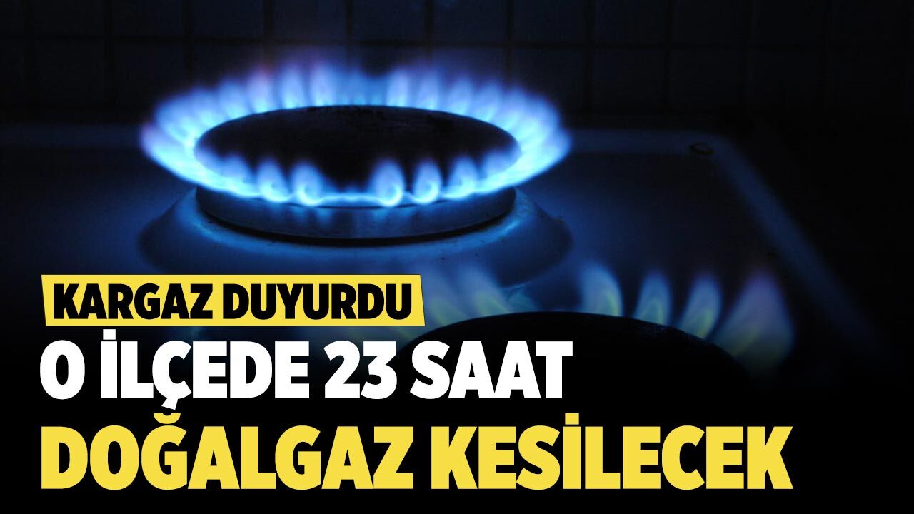 KARGAZ duyurdu:  O ilçede 23 saat doğalgaz kesilecek