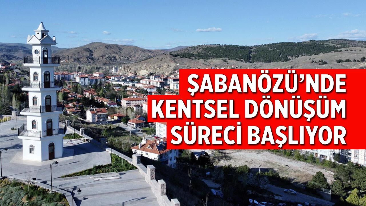Şabanözü’nde kentsel dönüşüm süreci başlıyor