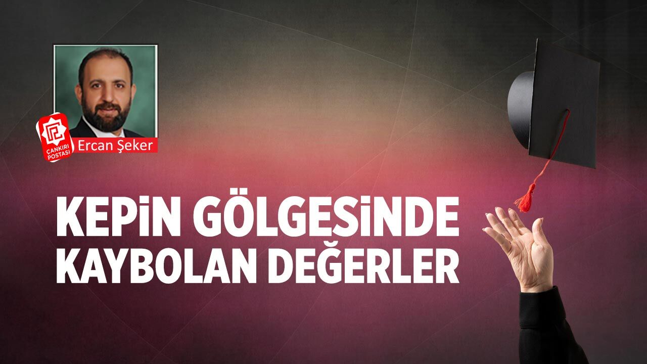 Kepin gölgesinde kaybolan değerler