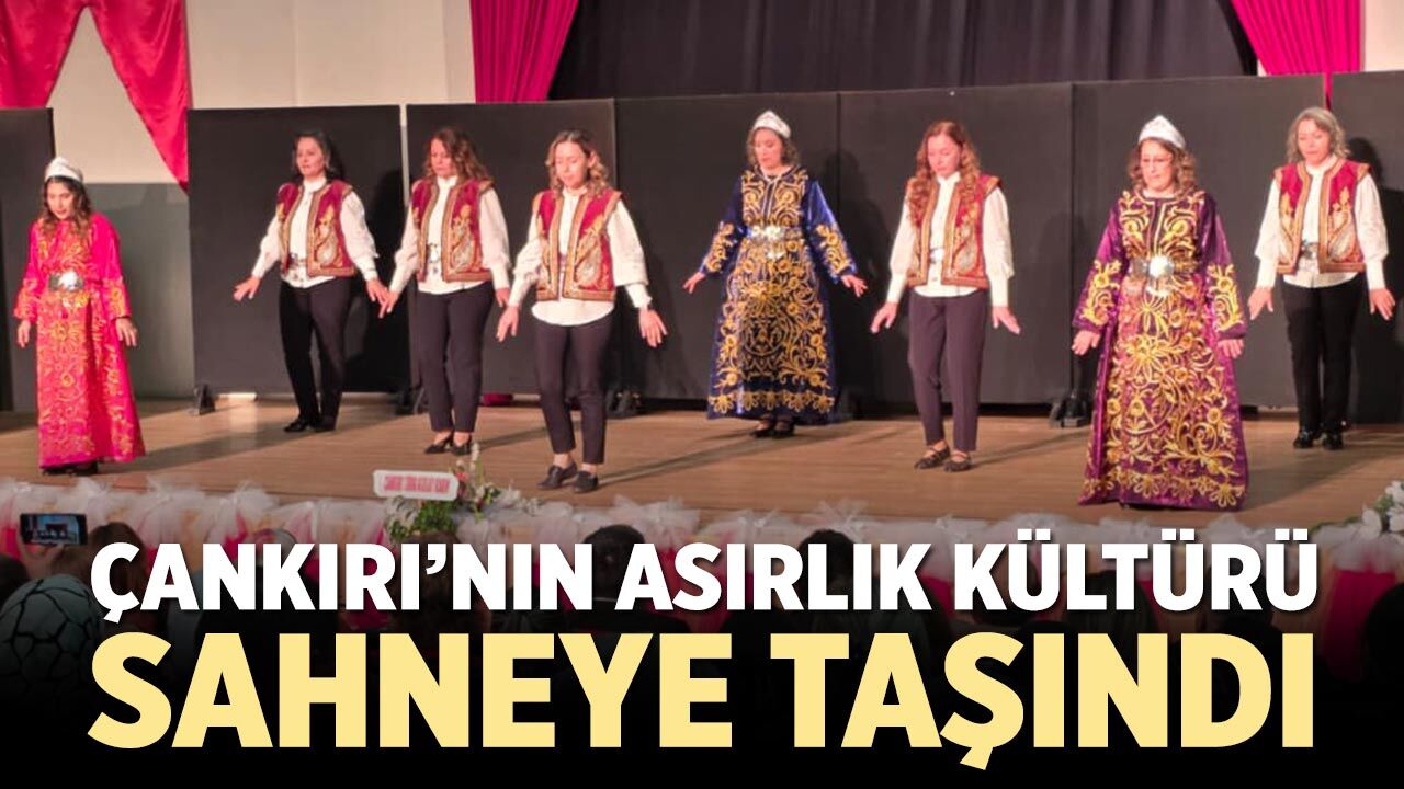 Çankırı’nın asırlık kültürü sahneye taşındı