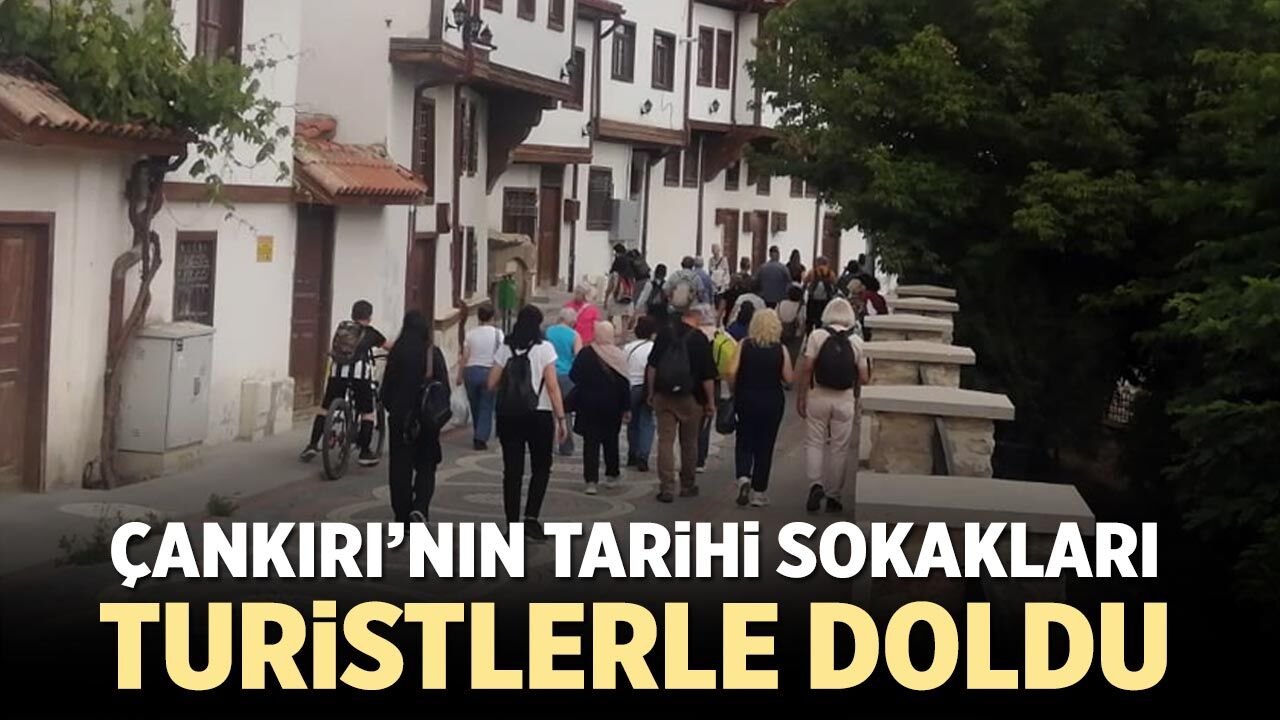 Çankırı’nın tarihi sokakları turistlerle doldu