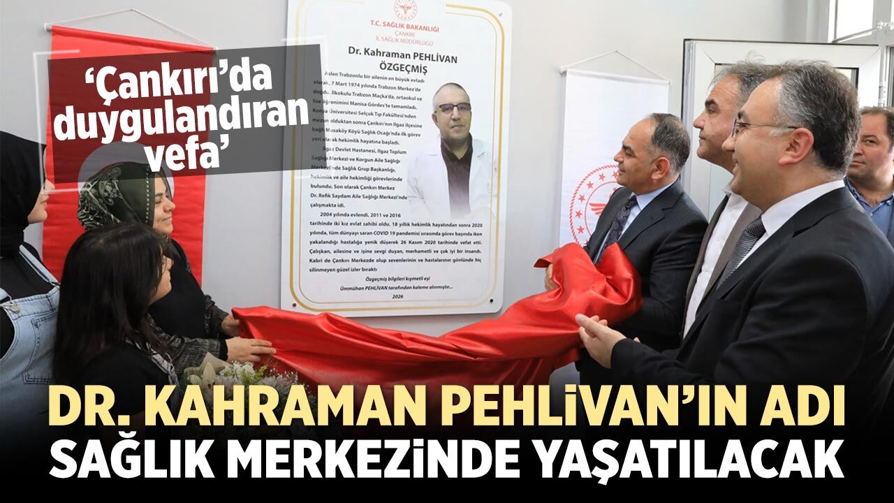 Dr. Kahraman Pehlivan’ın adı Çankırı'da yaşatılacak