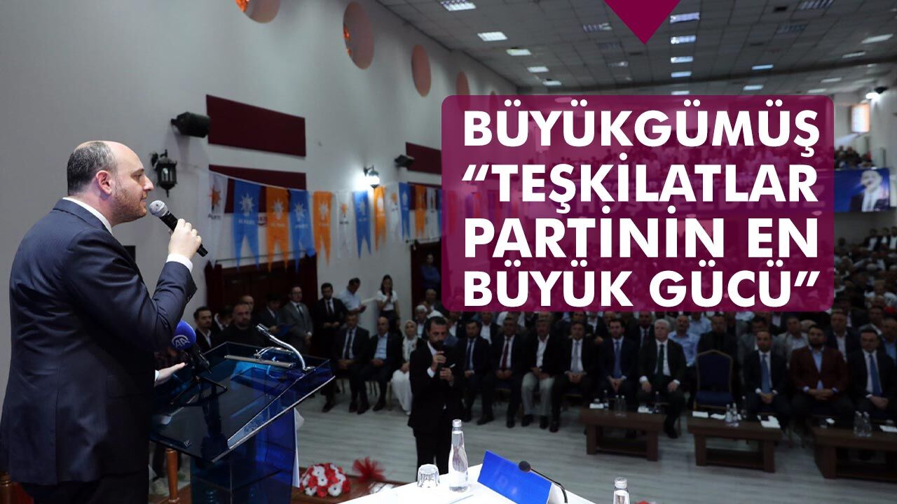 Büyükgümüş Çankırı'da konuştu: Teşkilatlar partinin en büyük gücü