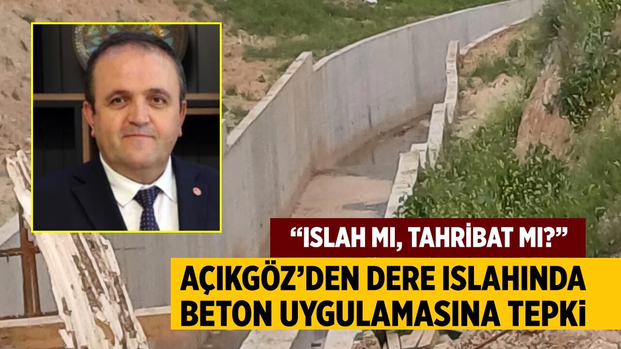 Açıkgöz’den dere ıslahında beton uygulamasına tepki