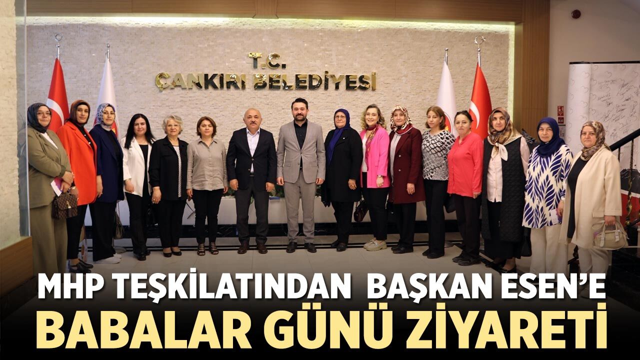 Çankırı MHP teşkilatından Başkan Esen’e Babalar Günü ziyareti