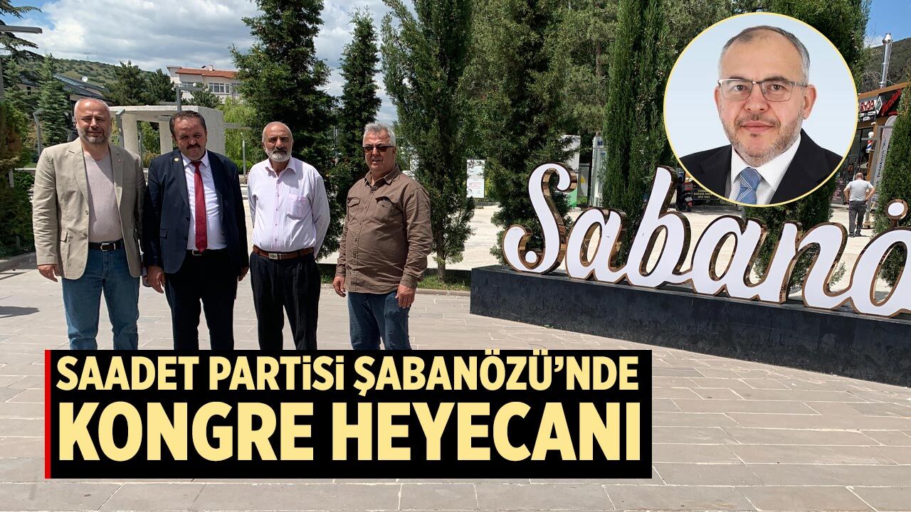 Saadet Partisi Şabanözü’nde kongre heyecanı