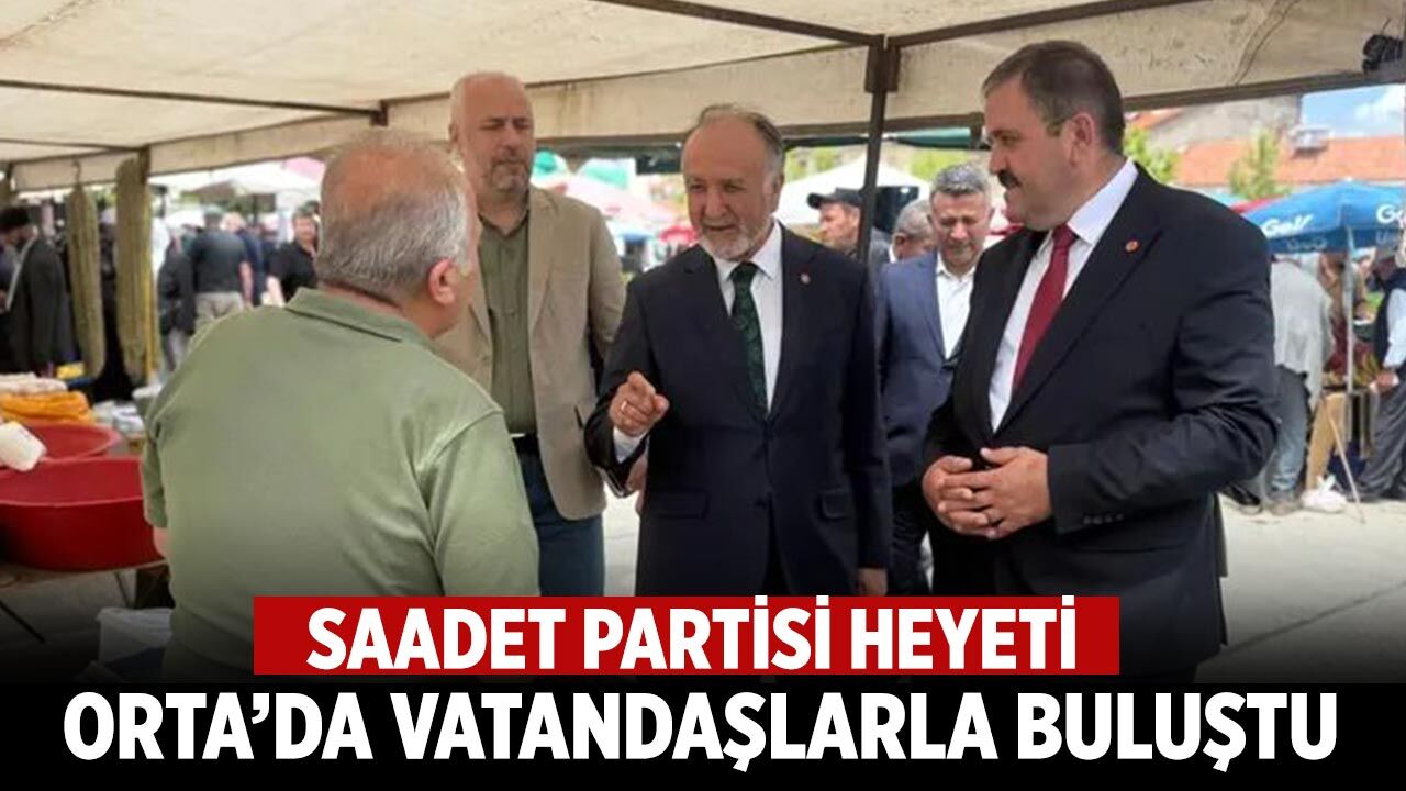 Saadet Partisi heyeti Orta’da vatandaşlarla buluştu