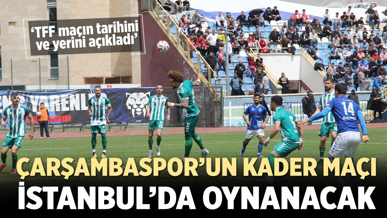 Çarşambaspor’un kader maçı İstanbul’da oynanacak
