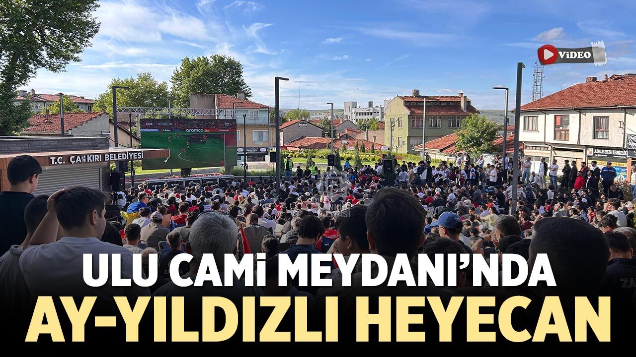 Çankırı Ulu Cami Meydanı’nda ay-yıldızlı heyecan