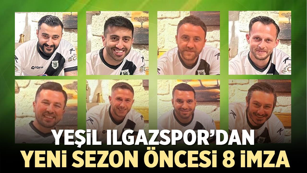 Yeşil Ilgazspor’dan yeni sezon öncesi 8 imza