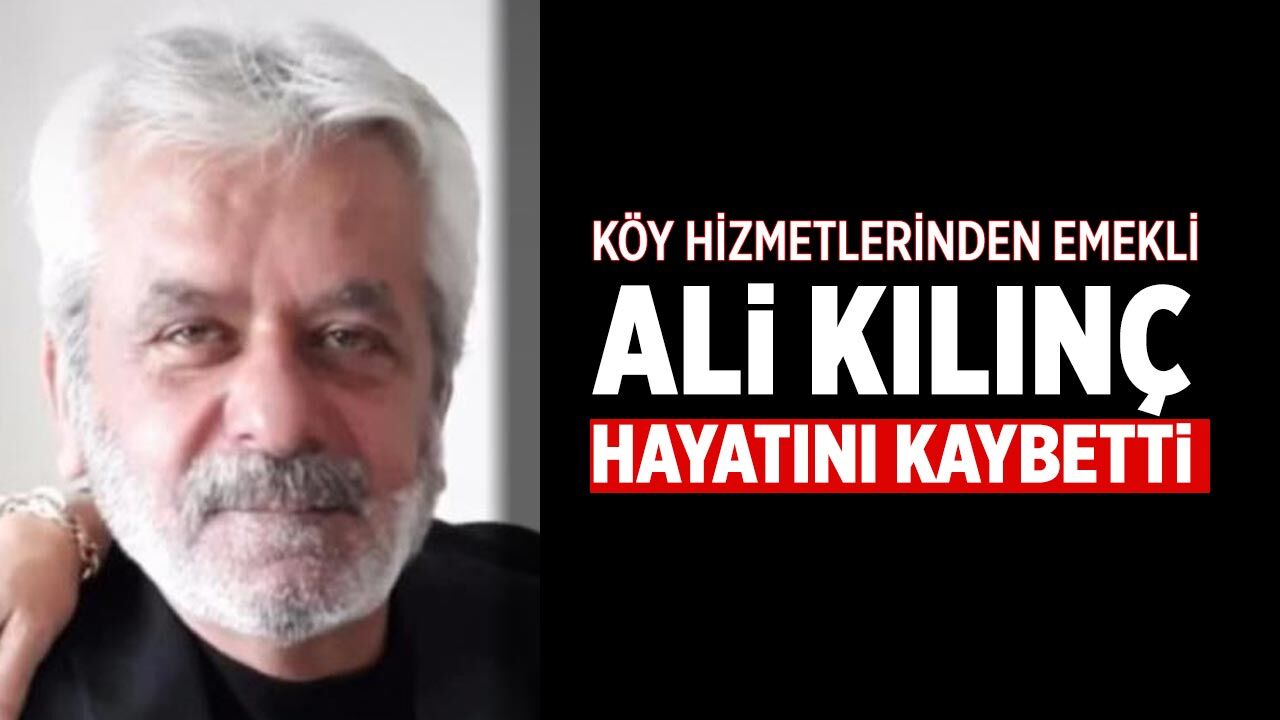 Çankırı köy hizmetlerinden emekli Ali Kılınç hayatını kaybetti