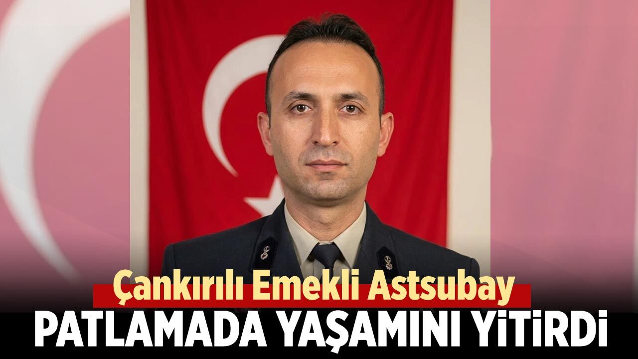 Çankırılı emekli astsubay mühimmat patlamasında hayatını kaybetti
