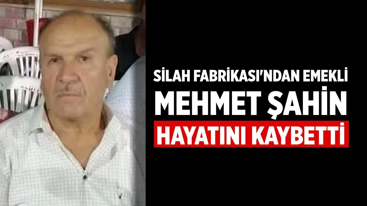 Çankırı Silah Fabrikası’ndan emekli Mehmet Şahin vefat etti.