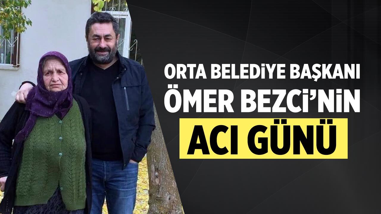 Orta Belediye Başkanı Ömer Bezci’nin acı günü