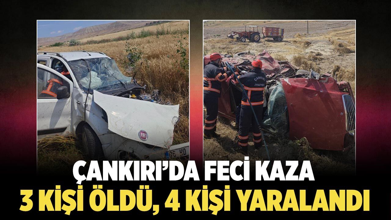 Çankırı'da feci kaza: 3 ölü, 4 yaralı