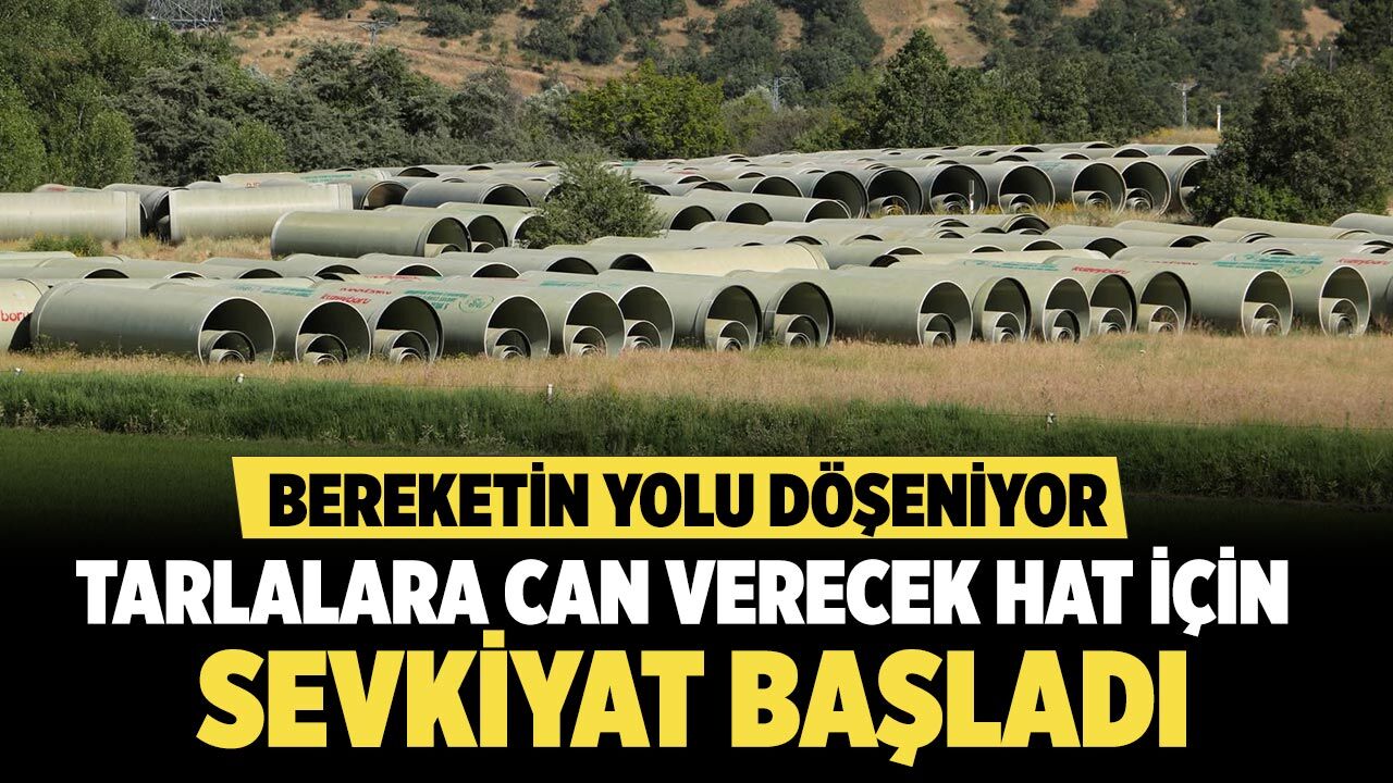 Çankırı tarımına can suyu olacak proje için sevkiyat başladı