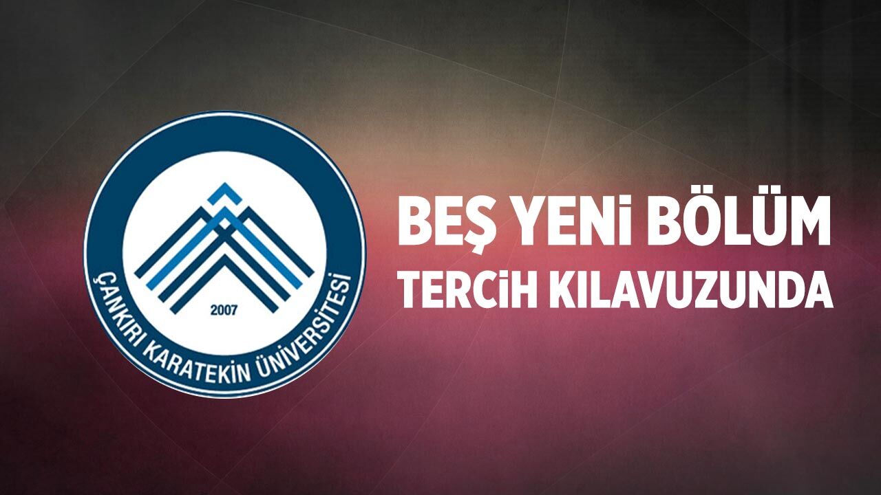 Çankırı Karatekin Üniversitesinin 5 yeni bölümü tercih kılavuzunda