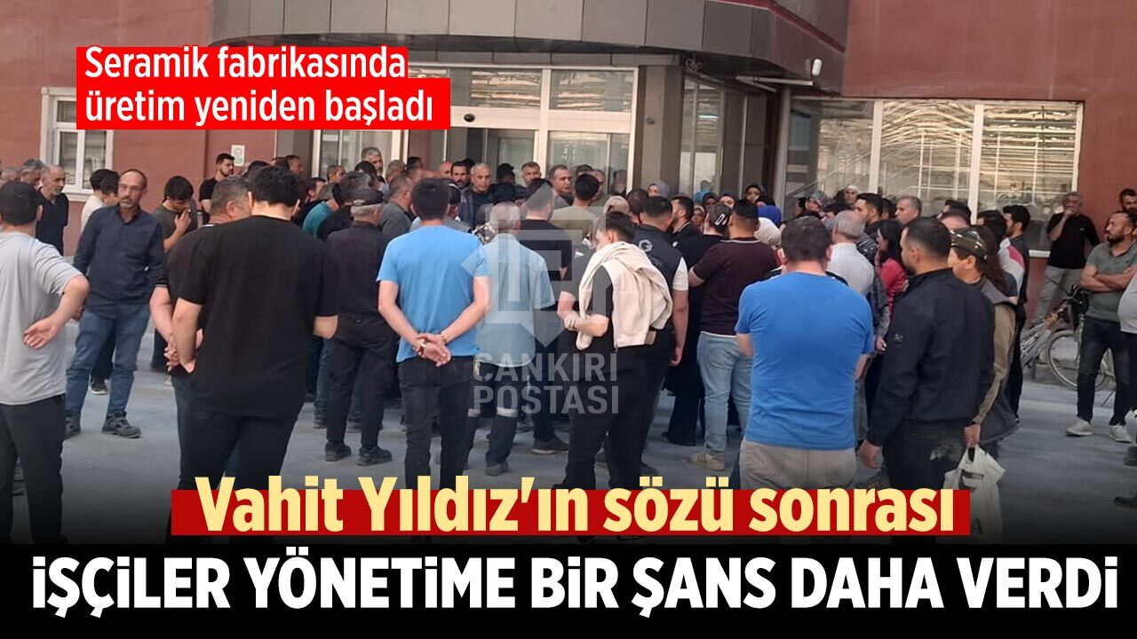 Vahit Yıldız'ın sözü sonrası işçiler yönetime bir şans daha verdi