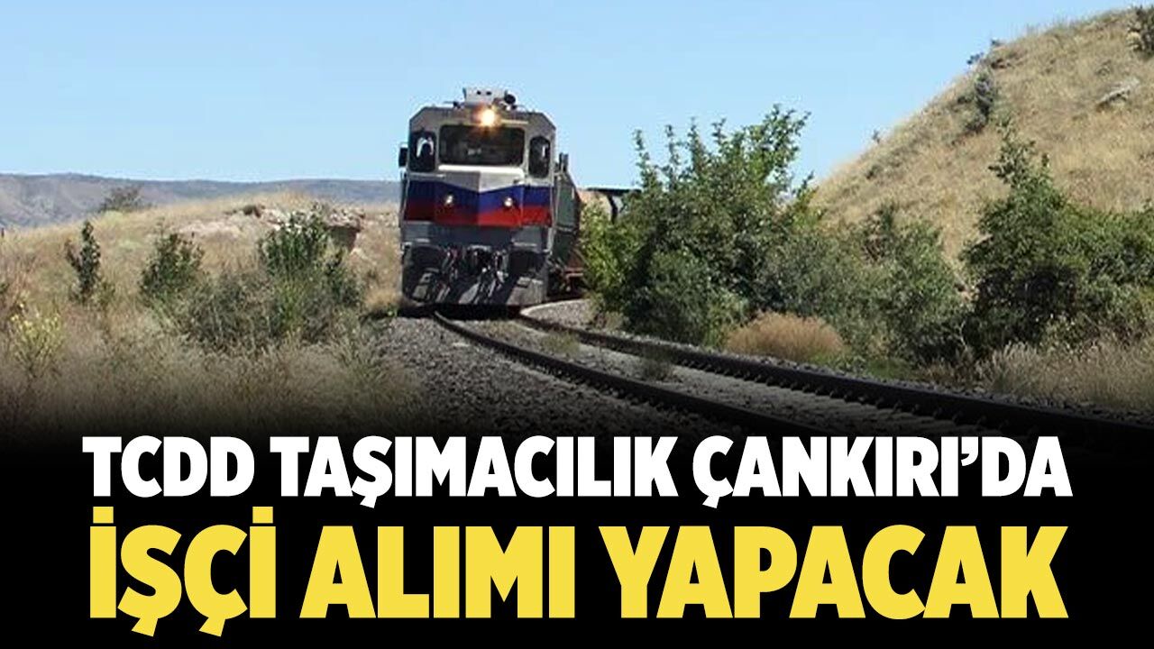 TCDD Taşımacılık Çankırı’da işçi alımı yapacak