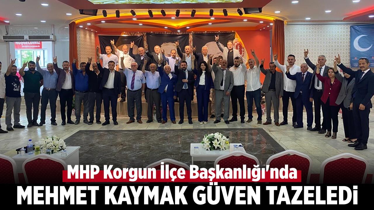 MHP Korgun İlçe Başkanlığı'nda Mehmet Kaymak güven tazeledi