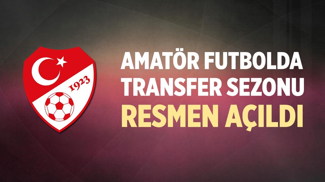 Amatör futbolda transfer sezonu resmen açıldı
