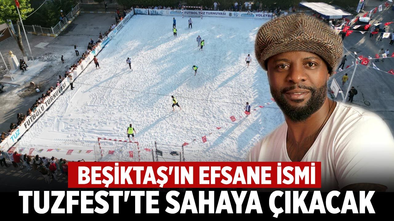 Beşiktaş'ın efsane ismi TuzFest'te sahaya çıkacak
