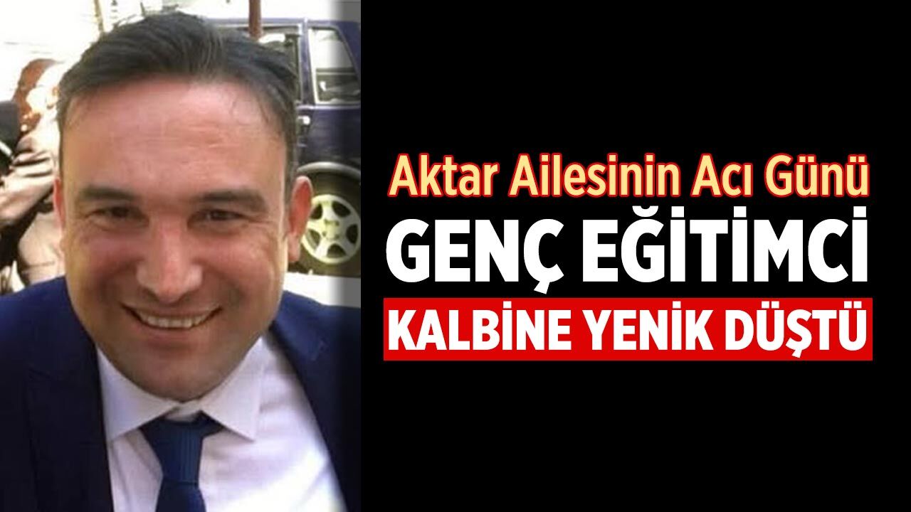 Rehberlik öğretmeni Emrah Aktar kalp krizine yenik düştü