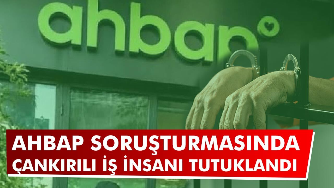 AHBAP soruşturmasında Çankırılı iş insanı tutuklandı