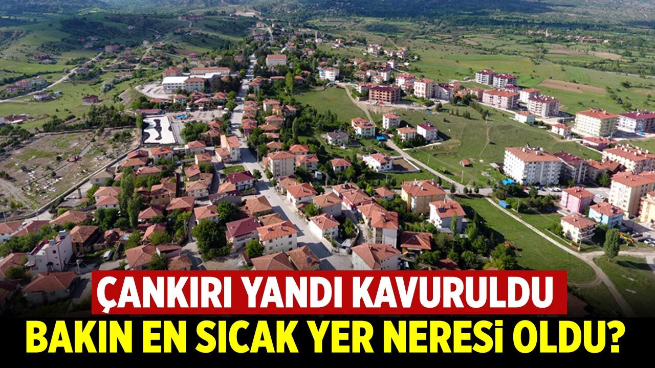 Çankırı yandı kavruldu! Bakın en sıcak yer neresi oldu
