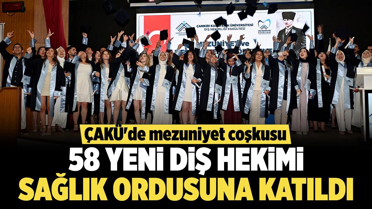 ÇAKÜ'de mezuniyet coşkusu: 58 yeni diş hekimi sağlık ordusuna katıldı