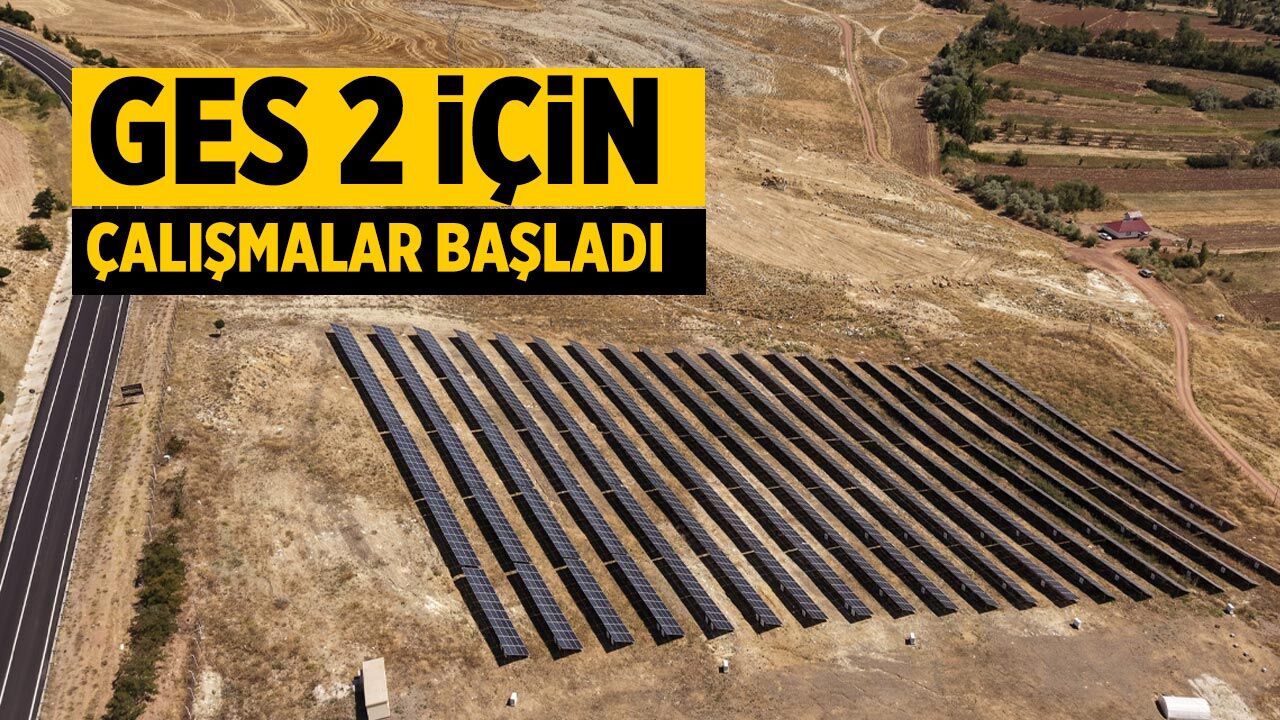 Çankırı'da GES 2 için çalışmalara başladı