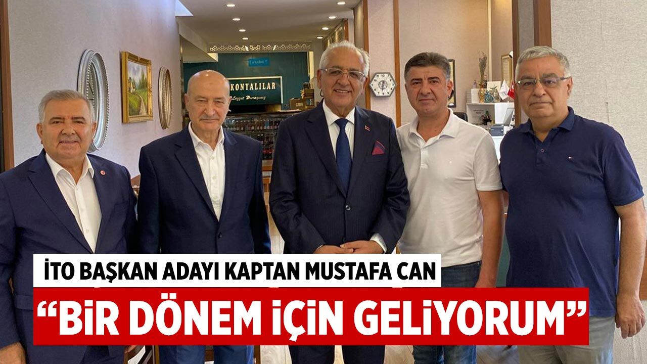 İTO Başkan Adayı Kaptan Mustafa Can: “Bir dönem için geliyorum”