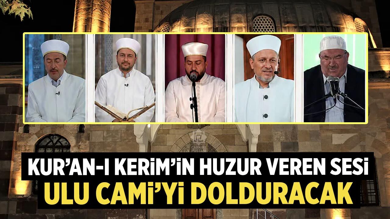 Kur’an-ı Kerim’in huzur veren sesi Çankırı’da Ulu Cami’yi dolduracak