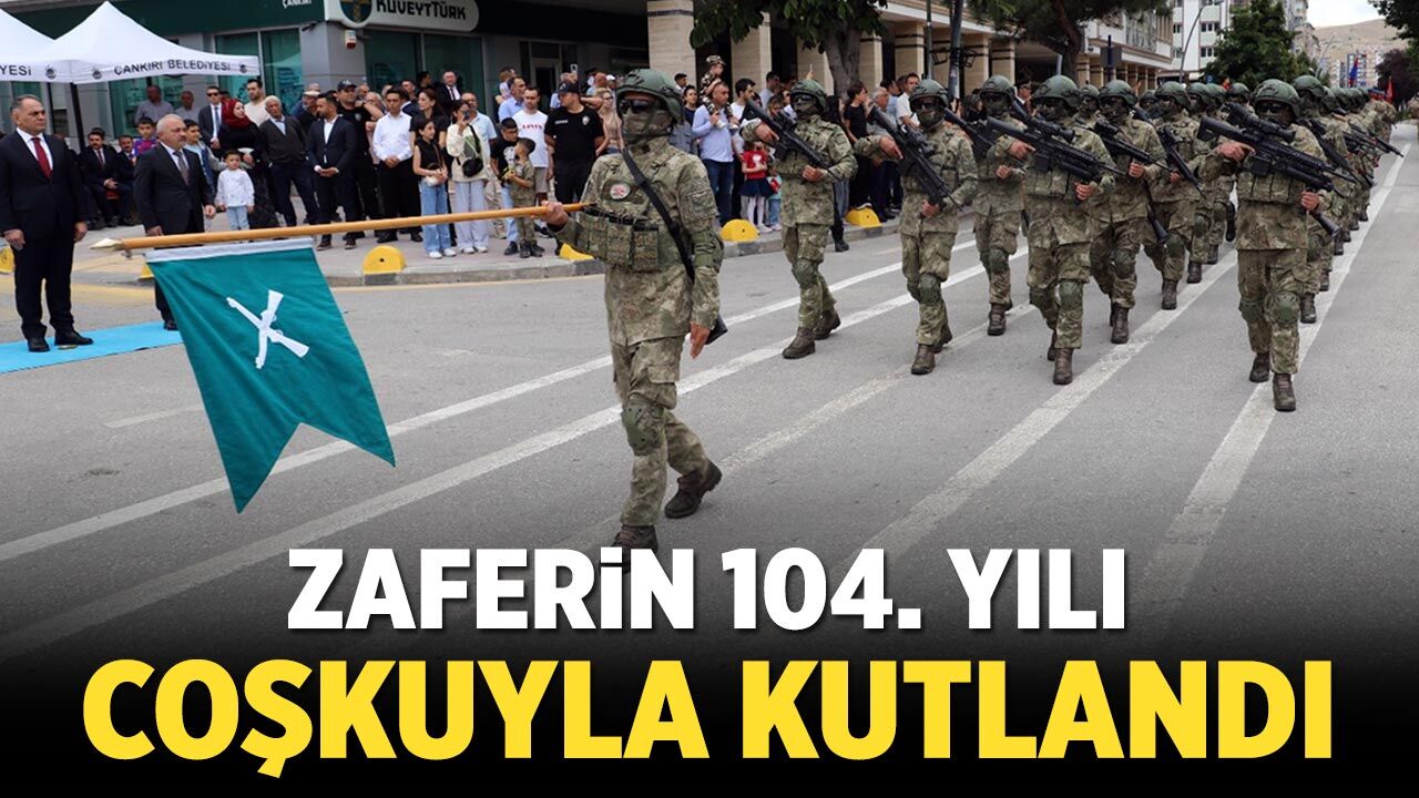 Zaferin 104. yılı Çankırı'da coşkuyla kutlandı