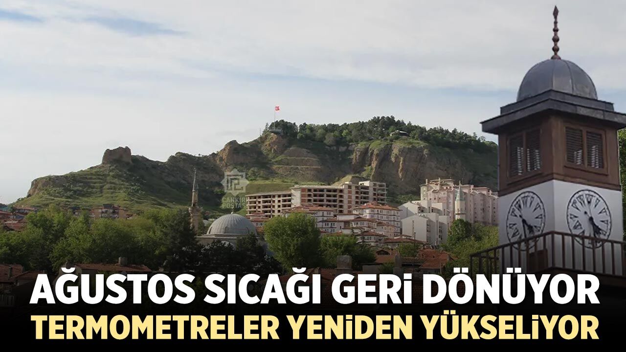 Ağustos sıcağı geri dönüyor! Çankırı’da termometreler yeniden yükseliyor