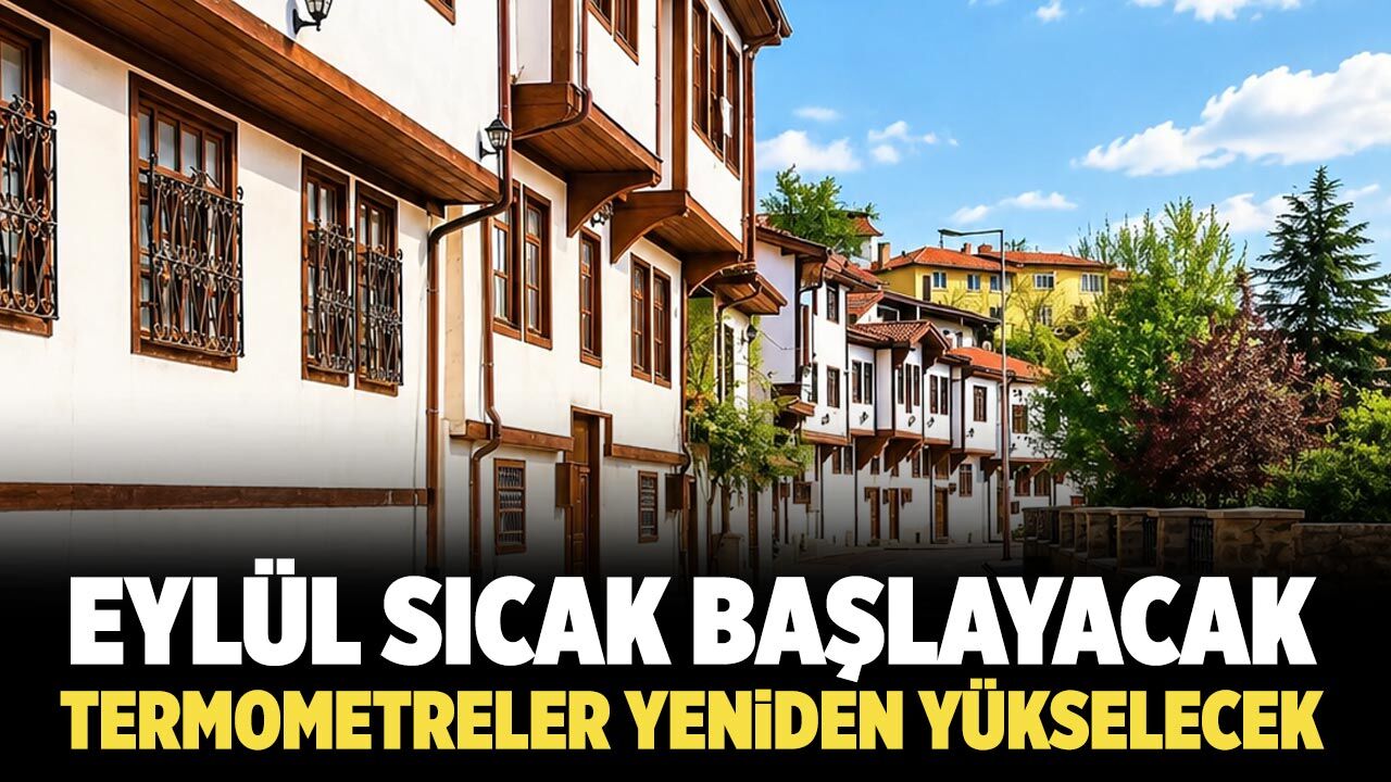 Çankırı’da Eylül sıcak başlayacak: Termometreler yeniden yükselecek