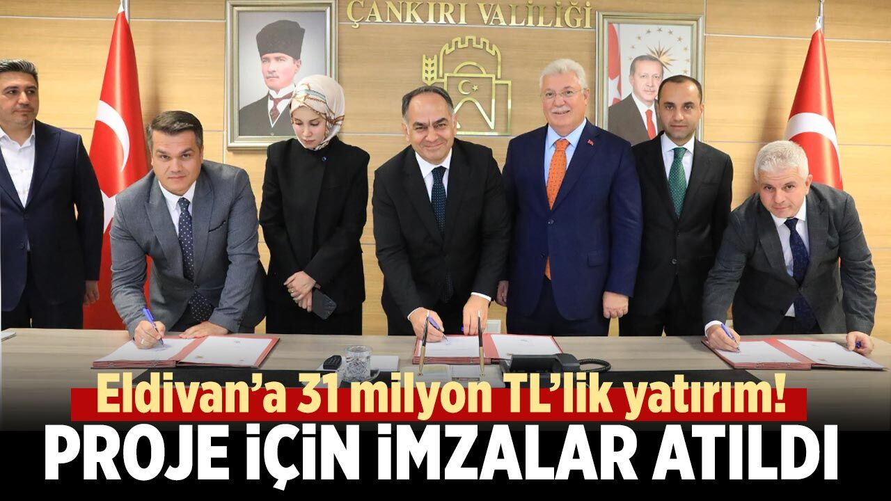 Eldivan’a 31 milyon TL’lik yatırım! Proje için imzalar atıldı