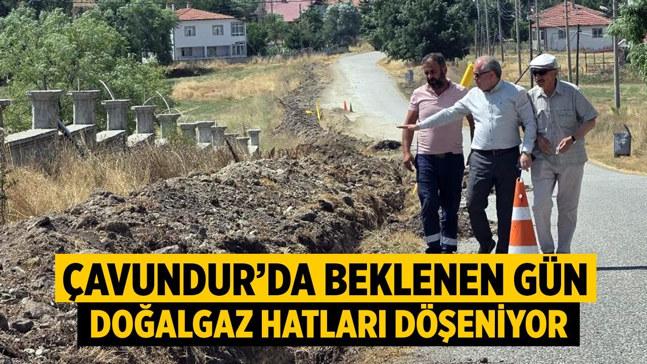 Çavundur’da beklenen gün: Doğalgaz hatları döşeniyor