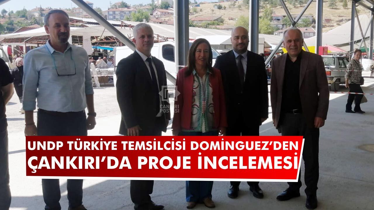 UNDP Türkiye Temsilcisi Dominguez’den Çankırı’da proje incelemesi