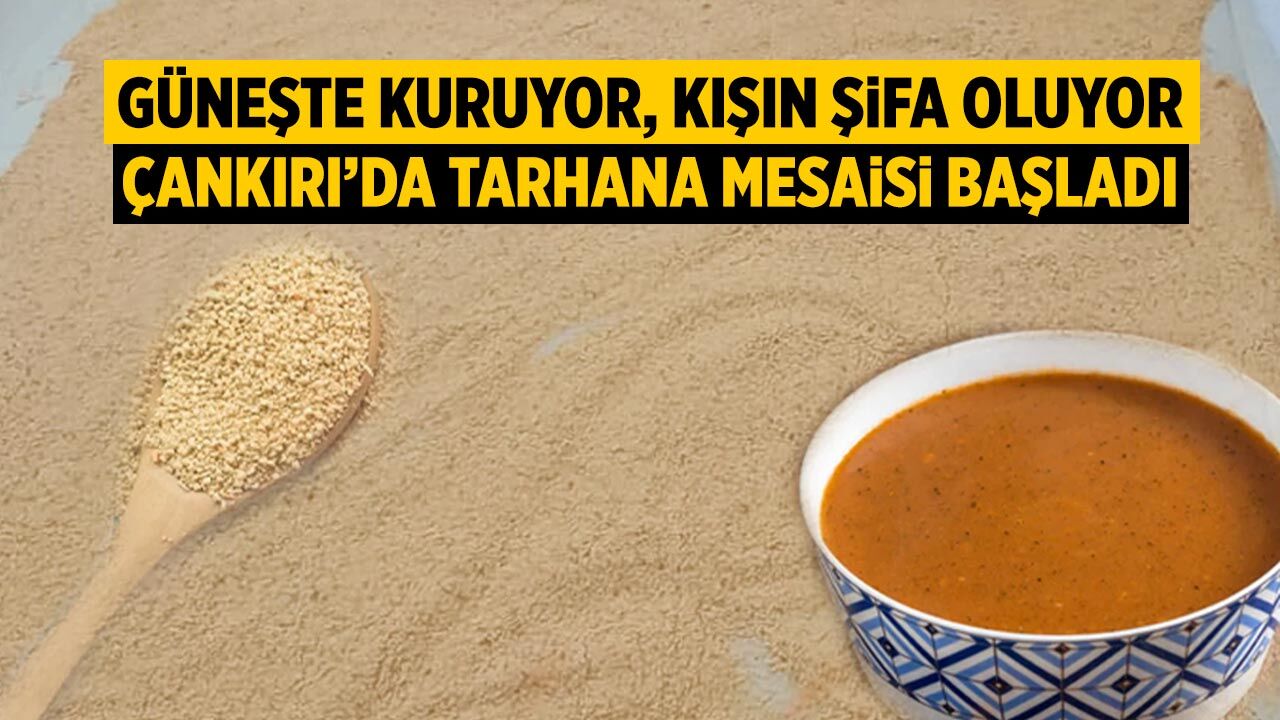 Güneşte kuruyor, kışın şifa oluyor: Çankırı’da tarhana mesaisi başladı