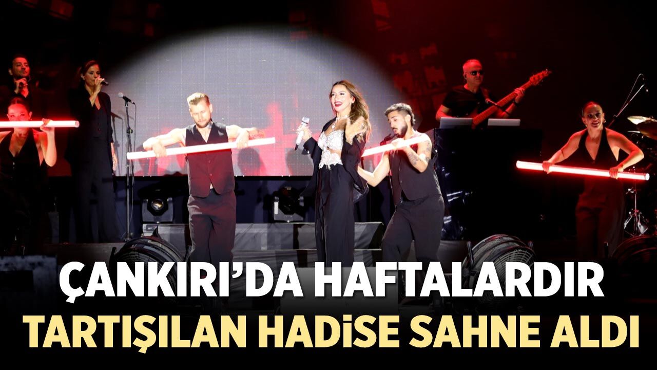 Çankırı’da haftalardır tartışılan Hadise sahne aldı