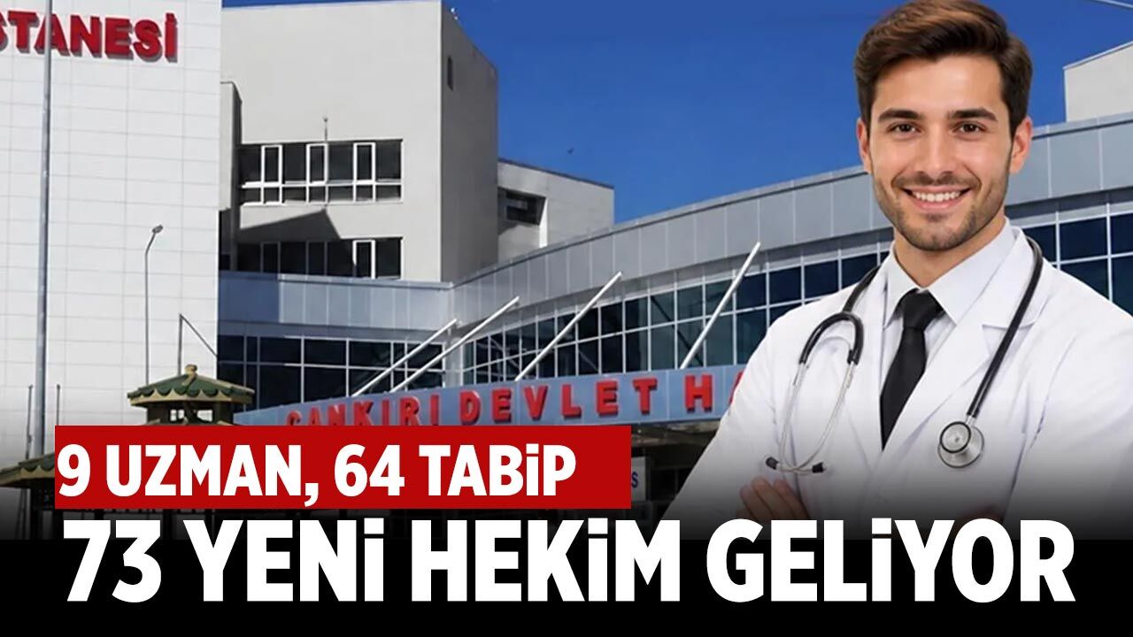 Çankırı’ya 9 uzman, 63 tabip: 72 yeni hekim geliyor