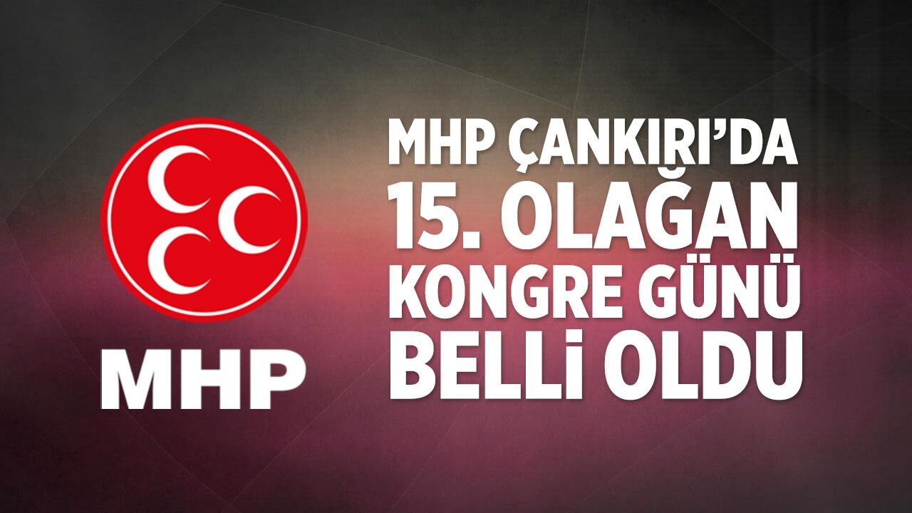 MHP Çankırı’da 15. Olağan Kongre günü belli oldu