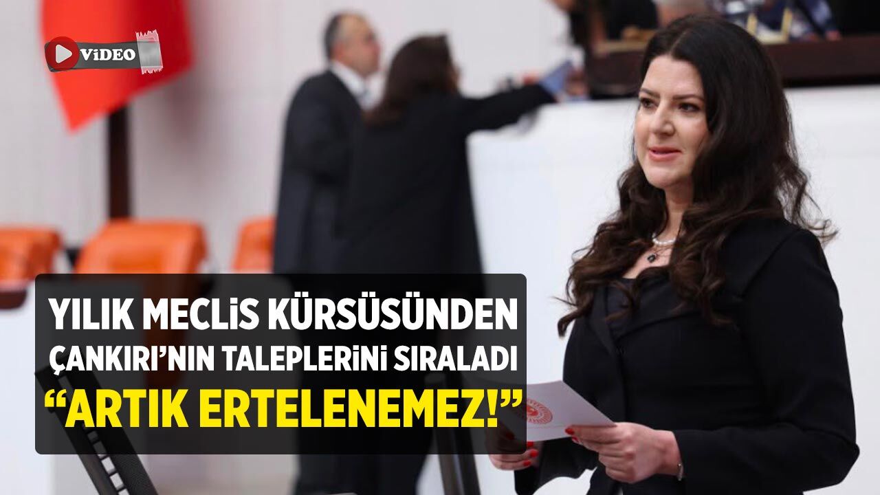 Yılık Meclis kürsüsünden Çankırı’nın taleplerini sıraladı: “Artık ertelenemez!”