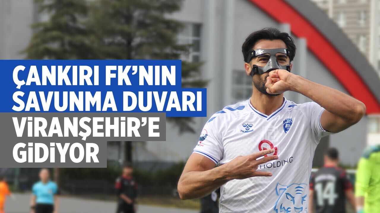 Çankırı FK’nın savunma duvarı Viranşehir’e gidiyor