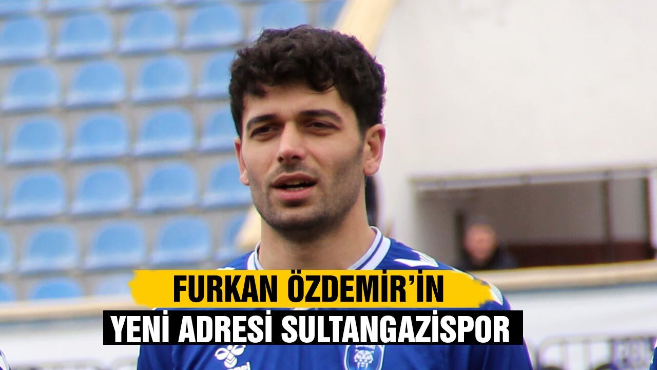 Furkan Özdemir’in yeni adresi Sultangazispor
