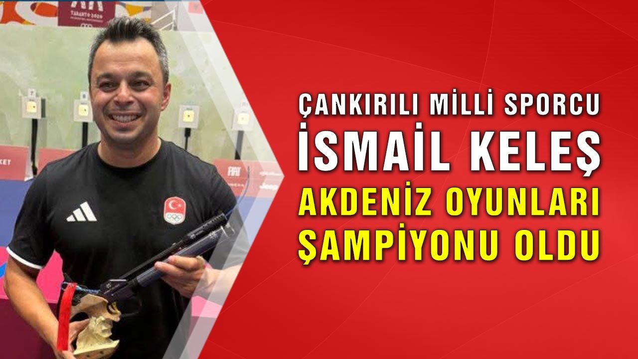 Çankırılı milli sporcu İsmail Keleş, Akdeniz Oyunları şampiyonu oldu