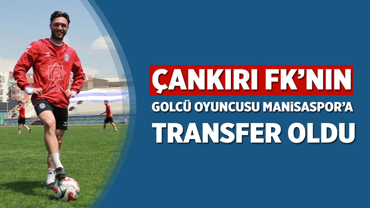Çankırı FK’nın golcü oyuncusu Manisaspor’a transfer oldu